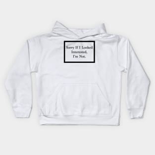 Sorry if I looked, interested, im not Kids Hoodie